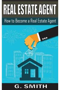 Real Estate Agent: How to Become a Real Estate Agent