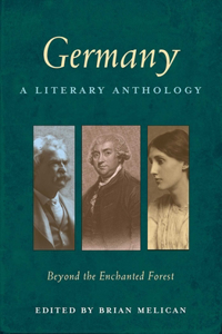 Germany: A Literary Anthology: Beyond the Enchanted Forest: A Literary Anthology