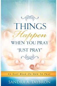 THINGS HAPPEN WHEN YOU PRAY 