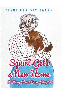 Squirt Gets a New Home: A Story About Being Adopted