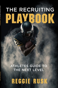 Recruiting Playbook: An Athlete's guide to the Next Level