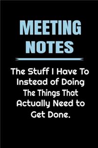 Meeting Notes - The Stuff I Have to Do Instead of Doing the Things That Actually Need to Get Done