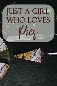 Just a girl who loves Pies Recipe Notebook Journal