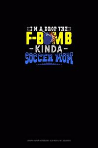 I'M A Drop The F-Bomb Kinda Soccer Mom