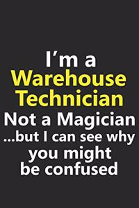 I'm a Warehouse Technician Not A Magician But I Can See Why You Might Be Confused