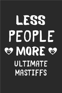 Less People More Ultimate Mastiffs