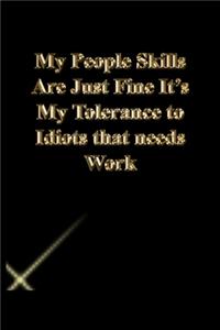 My People Skills Are Just Fine It's My Tolerance to Idiots that needs Work