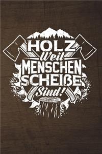 Holz Weil Menschen Scheiße Sind!