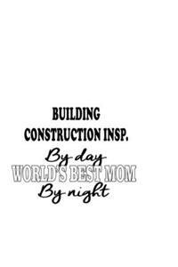 Building Construction Insp. By Day World's Best Mom By Night