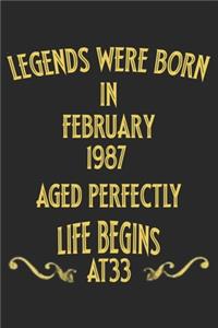 Legends were born in February 1987. Aged Perfectly. Life begins at 33 Notebook birthday gift: Notebook / Journal - 6"x9" - 120 pages - White Lined Paper