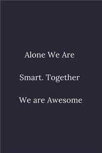 Alone We Are Smart. Together We are Awesome