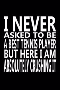 I never asked to be A Best Tennis Player, But Here I am Absolutely Crushing it