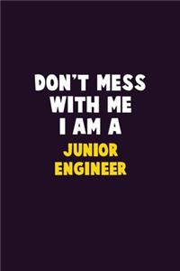 Don't Mess With Me, I Am A Junior Engineer