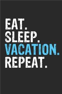 Eat Sleep Vacation Repeat Funny Cool Gift for Vacation Lovers Notebook A beautiful