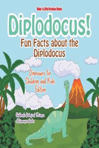 Diplodocus! Fun Facts about the Diplodocus - Dinosaurs for Children and Kids Edition - Children's Biological Science of Dinosaurs Books