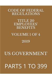 Code of Federal Regulations Title 20 Employees' Benefits Volume 1 of 4 2019