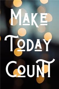 Make today count