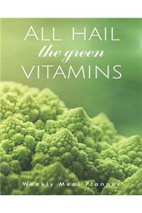 All hail the green vitamins Weekly Meal Planner