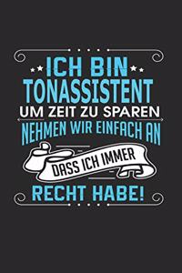 Ich bin Tonassistent Um Zeit zu sparen nehmen wir einfach an dass ich immer Recht habe!