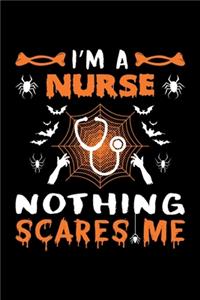 I'm A Nurse Nothing Scares Me: Nurse Halloween Gift, Lined Notebook, 6" x 9", 120 Pages