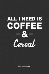 All I Need Is Coffee & Cereal