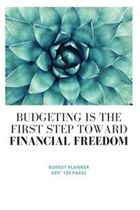 Budgeting is the first step toward financial freedom