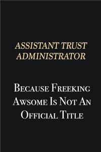 Assistant Trust Administrator Because Freeking Awsome is not an official title