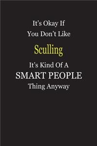 It's Okay If You Don't Like Sculling It's Kind Of A Smart People Thing Anyway