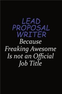 Lead Proposal Writer Because Freaking Awesome Is Not An Official Job Title