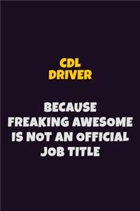 CDL Driver Because Freaking Awesome is not An Official Job Title