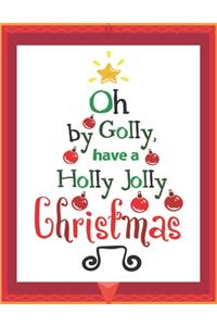 Oh by Golly Have a Holly Jolly Christmas