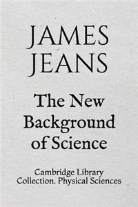 The New Background of Science