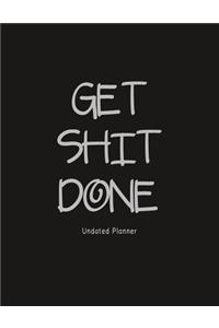 Get Shit Done (Undated Planner)