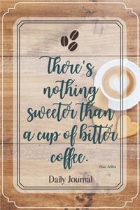 There's nothing sweeter than a cup of bitter coffee.-Blank Lined Notebook-Funny Quote Journal-6