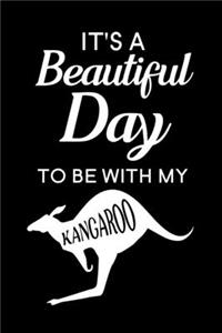 It's A Beautiful Day To Be With My kangaroo