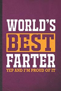 World's Best Farter Yep and I'm Proud of It: Funny Blank Lined Notebook/ Journal For Father Mother, Husband Wife Grandparent, Inspirational Saying Unique Special Birthday Gift Idea Cute Ruled 6