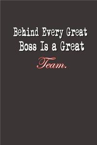 Behind Every Great Boss is a Great Team.
