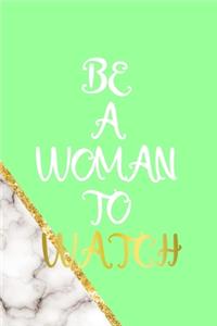 Be A Woman To Watch