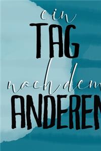 Ein Tag nach dem Anderen