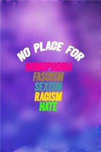 No Place For Homophobia Fascism Sexism Racism Hate