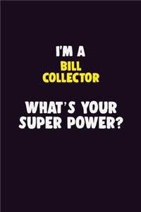 I'M A Bill Collector, What's Your Super Power?