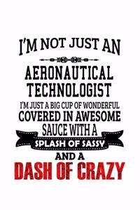 I'm Not Just An Aeronautical Technologist I'm Just A Big Cup Of Wonderful