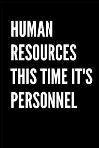 Human Resources This Time It's Personnel - HR Funny Quote Notebook/Journal