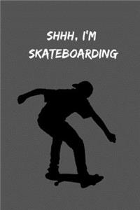 Shhh, I'm Skateboarding