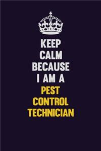 Keep Calm Because I Am A Pest Control Technician