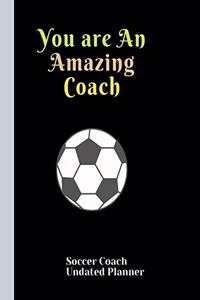 Soccer Coach Undated Planner You are An Amazing Coach