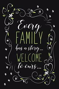 Every Family Has a Story Welcome To Ours