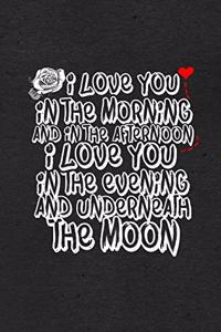 I Love You in the Morning and in the Afternoon I Love You in the Evening and Underneath the Moon A5 Lined Notebook