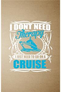 I Don't Need Therapy I Just Need to Go on a Cruise A5 Lined Notebook