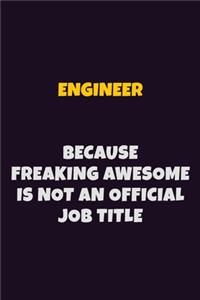 Engineer, Because Freaking Awesome Is Not An Official Job Title